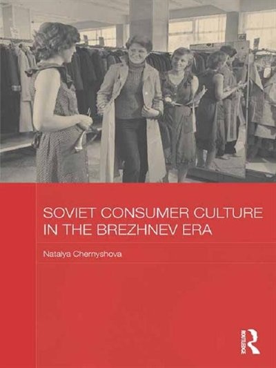 Front cover_Soviet Consumer Culture In The Brezhnev Era