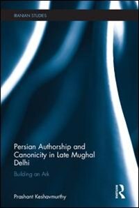 Couverture_Persian Authorship And Canonicity In Late Mughal Delhi