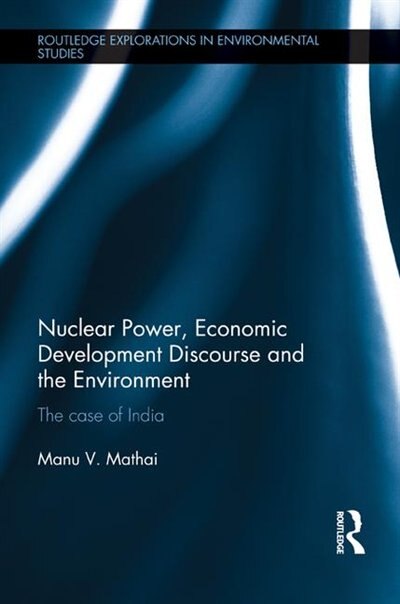 Front cover_Nuclear Power, Economic Development Discourse And The Environment