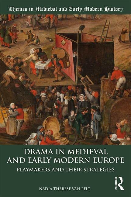 Drama In Medieval And Early Modern Europe: Playmakers And Their Strategies