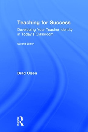 Teaching For Success: Developing Your Teacher Identity In Today's Classroom