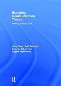 Exploring Communication Theory: Making Sense Of Us