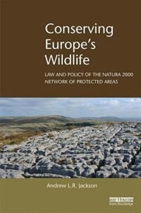 Conserving Europe's Wildlife: Law And Policy Of The Natura 2000 Network Of Protected Areas