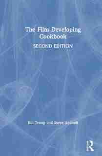 The Film Developing Cookbook de Bill Troop