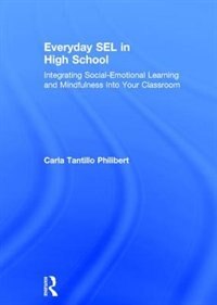 Everyday Sel In High School: Integrating Social-emotional Learning And Mindfulness Into Your Classroom