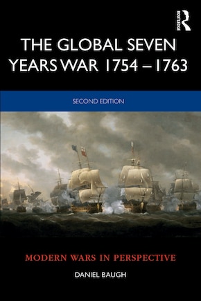 The Global Seven Years War 1754-1763: Britain and France in a Great Power Contest