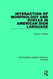 Couverture_Interaction Of Morphology And Syntax In American Sign Language