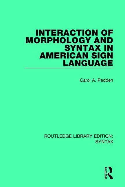 Couverture_Interaction Of Morphology And Syntax In American Sign Language
