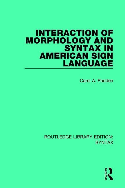 Front cover_Interaction Of Morphology And Syntax In American Sign Language