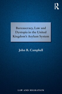 Front cover_Bureaucracy, Law And Dystopia In The United Kingdom's Asylum System
