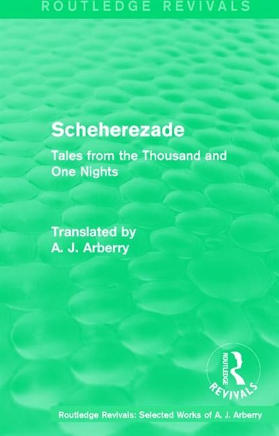 Routledge Revivals: Scheherezade (1953): Tales From The Thousand And One Nights