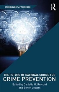 Front cover_The Future Of Rational Choice For Crime Prevention