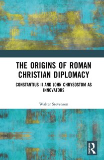 Front cover_The Origins Of Roman Christian Diplomacy