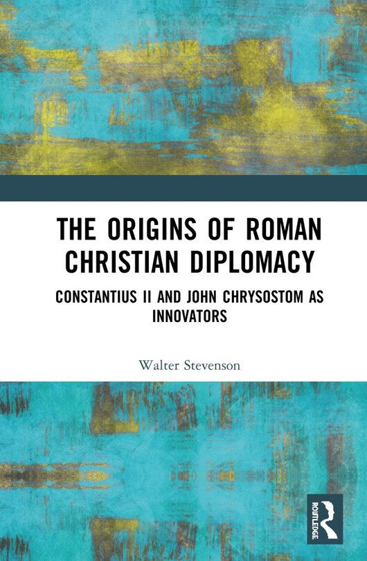Front cover_The Origins Of Roman Christian Diplomacy