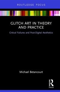Front cover_Glitch Art In Theory And Practice