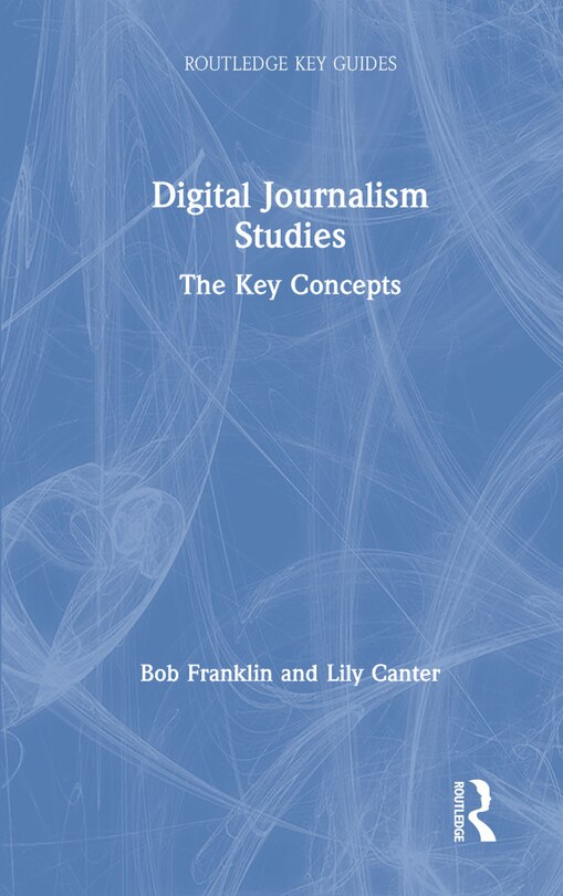 Digital Journalism Studies: The Key Concepts