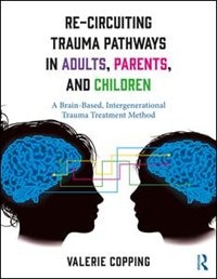 Front cover_Re-circuiting Trauma Pathways In Adults, Parents, And Children