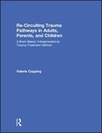 Couverture_Re-circuiting Trauma Pathways In Adults, Parents, And Children