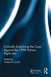 Front cover_Critically Examining the Case Against the 1998 Human Rights Act