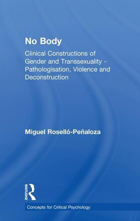 No Body: Clinical Constructions Of Gender And Transsexuality - Pathologisation, Violence And Deconstruction