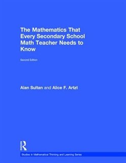 Front cover_The Mathematics That Every Secondary School Math Teacher Needs To Know