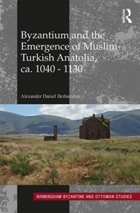 Front cover_Byzantium And The Emergence Of Muslim-turkish Anatolia, Ca. 1040-1130