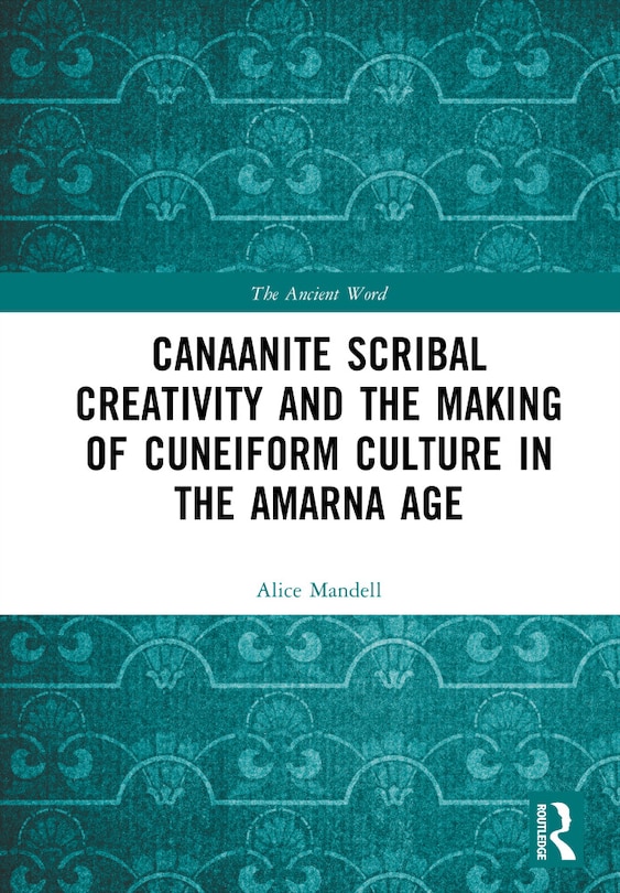 Couverture_Canaanite Scribal Creativity and the Making of Cuneiform Culture in the Amarna Age