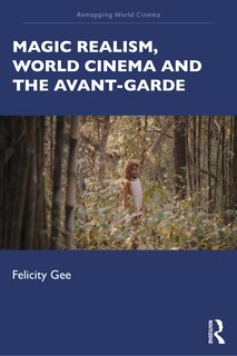Front cover_Magic Realism, World Cinema, and the Avant-Garde