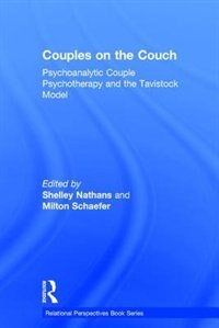 Couples On The Couch: Psychoanalytic Couple Psychotherapy And The Tavistock Model