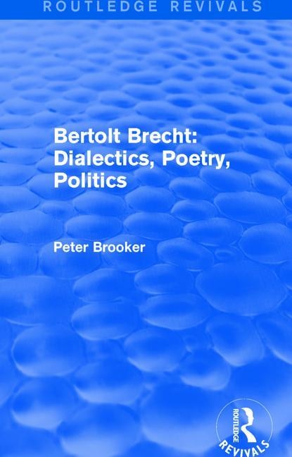 Routledge Revivals: Bertolt Brecht: Dialectics, Poetry, Politics (1988)