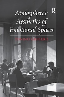 Atmospheres: Aesthetics Of Emotional Spaces