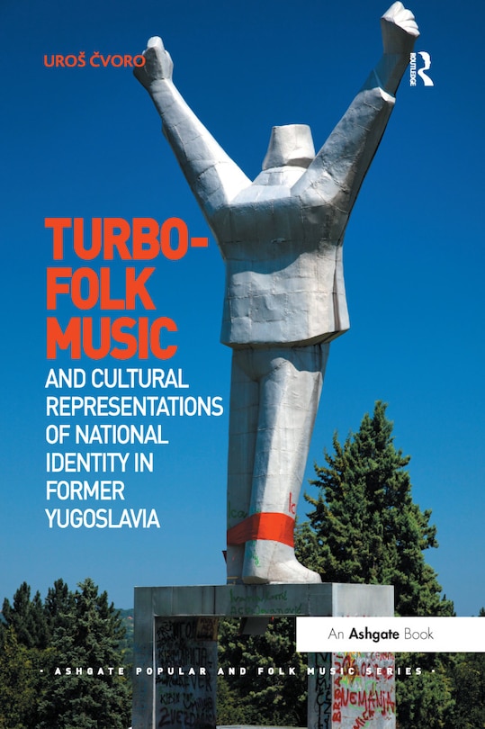Front cover_Turbo-folk Music And Cultural Representations Of National Identity In Former Yugoslavia