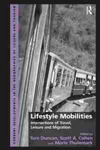 Lifestyle Mobilities: Intersections Of Travel, Leisure And Migration by Tara Duncan