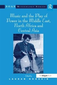 Front cover_Music And The Play Of Power In The Middle East, North Africa And Central Asia