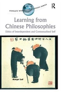 Learning From Chinese Philosophies: Ethics Of Interdependent And Contextualised Self