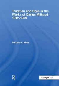 Front cover_Tradition And Style In The Works Of Darius Milhaud 1912-1939