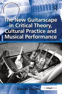 Front cover_The New Guitarscape In Critical Theory, Cultural Practice And Musical Performance