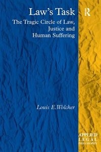 Law's Task: The Tragic Circle Of Law, Justice And Human Suffering