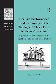 Couverture_Healing, Performance And Ceremony In The Writings Of Three Early Modern Physicians