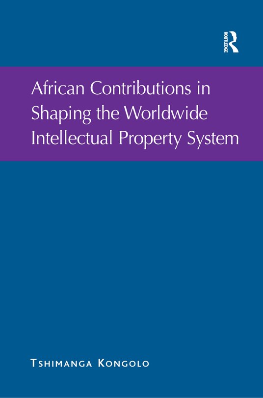 Front cover_African Contributions In Shaping The Worldwide Intellectual Property System