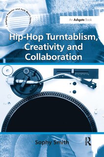 Front cover_Hip-hop Turntablism, Creativity And Collaboration