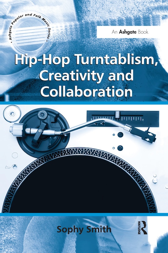 Front cover_Hip-hop Turntablism, Creativity And Collaboration