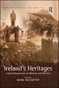 Ireland's Heritages: Critical Perspectives On Memory And Identity