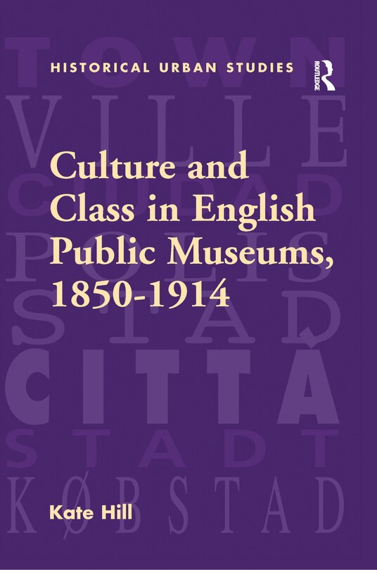 Front cover_Culture And Class In English Public Museums, 1850-1914