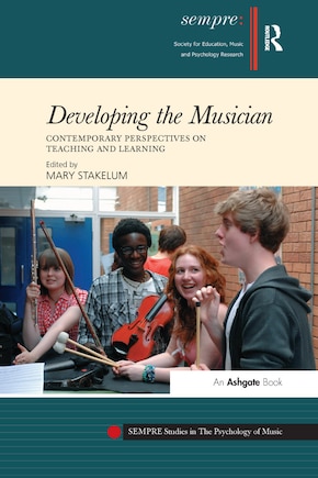 Developing The Musician: Contemporary Perspectives On Teaching And Learning