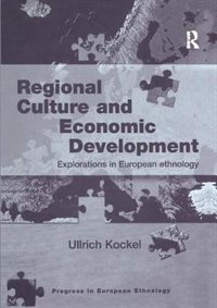 Regional Culture And Economic Development: Explorations In European Ethnology