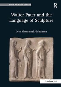 Walter Pater And The Language Of Sculpture