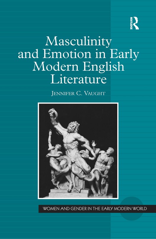 Front cover_Masculinity And Emotion In Early Modern English Literature
