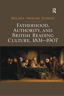 Front cover_Fatherhood, Authority, And British Reading Culture, 1831-1907