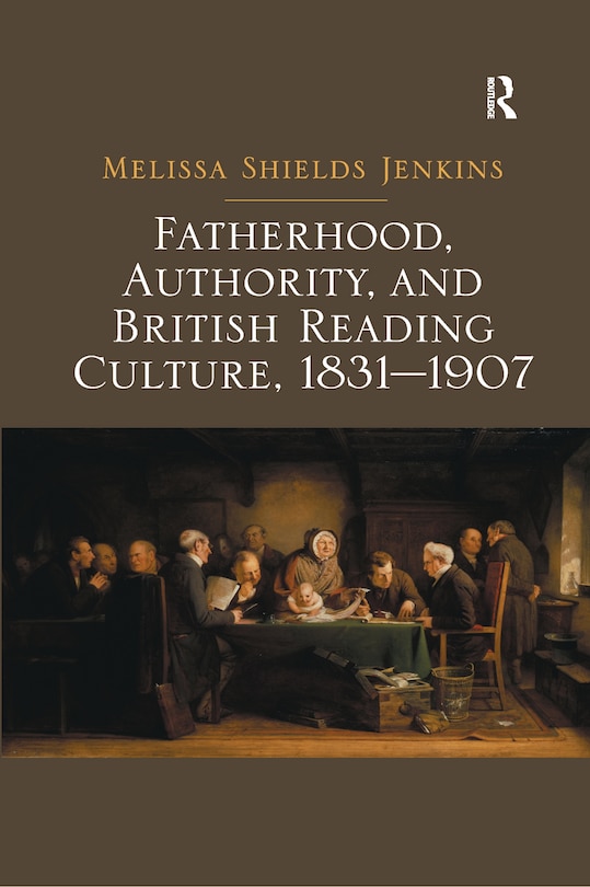 Front cover_Fatherhood, Authority, And British Reading Culture, 1831-1907
